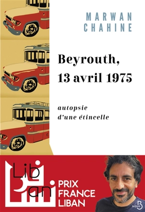 Beyrouth, 13 avril 1975 : autopsie d'une étincelle - Marwan Chahine