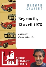 Beyrouth, 13 avril 1975 : autopsie d'une étincelle - Marwan Chahine