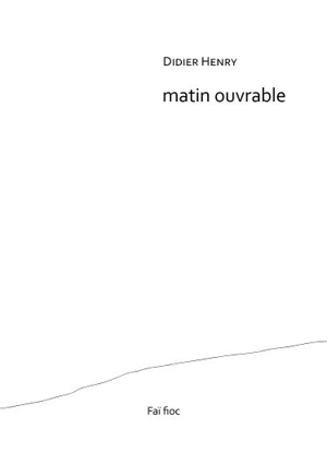 Matin ouvrable - Didier Henry