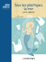 Sous les plastiques, la mer - Lucie Labbouz