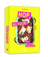 Hop, au four ! : 1 four, 1 plat, 150 recettes : flexi, végé, vegan - Rukmini Iyer