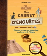 Mon carnet d'enquêtes : énigmes au coeur du Moyen Age, des Incas et de l'Egypte : plus de 30 mystères à élucider - Laurence Cluzel