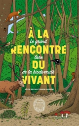 A la rencontre du vivant : le grand livre de la biodiversité - Hélène Rajcak