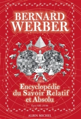 Encyclopédie du savoir relatif et absolu : livres XIII à XVIII - Bernard Werber