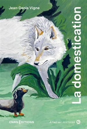 La domestication - Jean-Denis Vigne