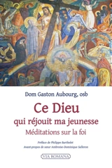 Ce Dieu qui réjouit ma jeunesse : méditations sur la foi - Gaston Aubourg