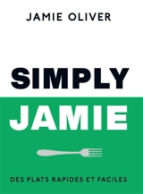 Simply Jamie : des plats rapides et faciles - Jamie Oliver