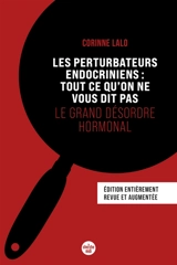 Les perturbateurs endocriniens : tout ce qu'on ne vous dit pas : le grand désordre hormonal - Corinne Lalo