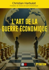 L'art de la guerre économique : surveiller, analyser, protéger, influencer - Christian Harbulot