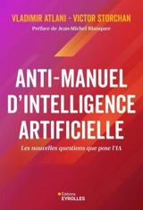Anti-manuel d'intelligence artificielle : les nouvelles questions que pose l'IA - Vladimir Atlani