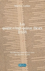 Les quatre-vingt-quinze thèses (1517) : débat universitaire destiné à montrer le pouvoir des indulgences - Martin Luther