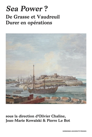 Sea power ? : de Grasse et Vaudreuil : durer en opérations