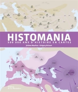 Histomania : 500.000 ans d'histoire en cartes - Jérôme Maufras