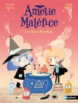 Amélie Maléfice. La classe de potion - Arnaud Alméras
