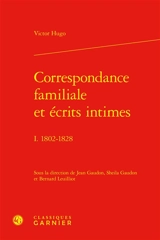 Correspondance familiale et écrits intimes. Vol. 1. 1802-1828 - Victor Hugo