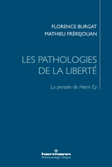 Les pathologies de la liberté : la pensée de Henri Ey - Florence Burgat
