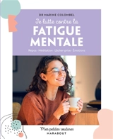 Je lutte contre la fatigue mentale : repos, méditation, lâcher-prise, émotions - Marine Colombel
