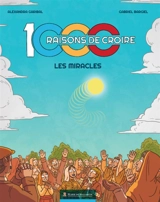 1.000 raisons de croire. Vol. 1. Les miracles - Alexandra Garibal