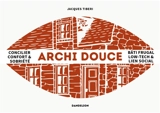 Archi douce : concilier confort & sobriété : bâti frugal, low-tech & lien social - Jacques Tiberi