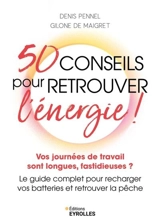 50 conseils pour retrouver l'énergie ! : vos journées de travail sont longues, fastidieuses ? : le guide complet pour recharger vos batteries et retrouver la pêche - Denis Pennel