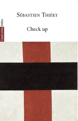 Avant-scène théâtre (L'), n° 1563. Check up - Sébastien Thiéry