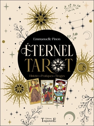 Eternel tarot : histoire, pratiques, tirages - Emmanuelle Pinon