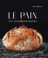 Le pain : une croustillante histoire - Eric Birlouez