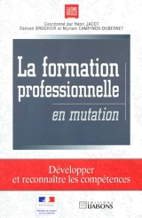 La formation professionnelle en mutation : développer et reconnaître les compétences - Myriam Campinos-Dubernet