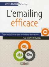 L'e-mailing efficace : toutes les techniques pour atteindre vos destinataires - Guillaume Fleureau