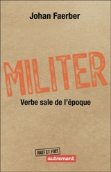 Militer : verbe sale de l'époque - Johan Faerber