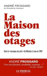 La maison des otages : dans la "Baraque aux Juifs" de Montluc à Lyon en 1944 - André Frossard