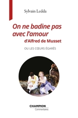 On ne badine pas avec l'amour d'Alfred de Musset ou Les coeurs égarés - Sylvain Ledda