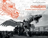 Chimères : et autres animaux fantastiques - François Delarozière