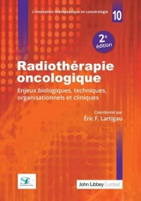 Radiothérapie oncologique : enjeux biologiques, techniques, organisationnels et cliniques
