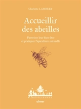 Accueillir des abeilles : favoriser leur bien-être et pratiquer l'apiculture naturelle - Charlotte Lambert