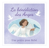 La bénédiction des anges : une prière pour bébé - Alix Tran Duc