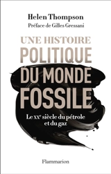 Une histoire politique du monde fossile : le XXe siècle du pétrole et du gaz - Helen Thompson