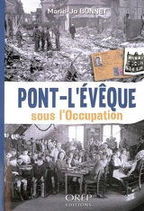 Pont-l'Evêque sous l'Occupation - Marie-Josèphe Bonnet