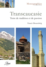 La Transcaucasie : terre de tradition et de passion - Francis Moncaubeig