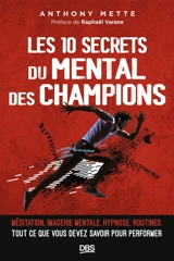 Les 10 secrets du mental des champions : méditation, imagerie mentale, hypnose, routines, tout ce que vous devez savoir pour performer - Anthony Mette