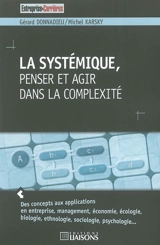 La systémique : penser et agir dans la complexité - Gérard Donnadieu