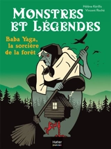 Monstres et légendes. Vol. 8. Baba Yaga, la sorcière de la forêt - Hélène Kérillis