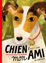 Chien, mon ami : tout savoir avant de l'adopter - Elena Bulay