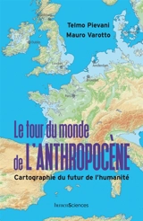 Le tour du monde de l'anthropocène : cartographie du futur de l'humanité - Telmo Pievani