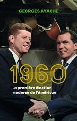 1960 : la première élection moderne de l'Amérique - Georges Ayache