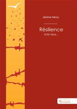 Résilience : Enfin libre... - Jérôme Henry