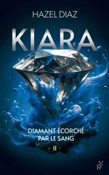 Kiara, diamant écorché par le sang. Vol. 2 - Hazel Diaz