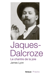 Jaques-Dalcroze, le chantre de la joie - James Lyon