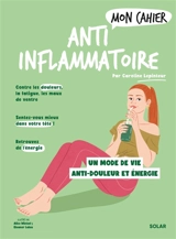 Mon cahier anti-inflammatoire : un mode de vie anti-douleur et énergie - Caroline Lepinteur