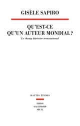 Qu’est-ce qu’un auteur mondial ? : le champ littéraire transnational - Gisèle Sapiro